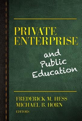 Private Enterprise and Public Education by Hess, Frederick M.