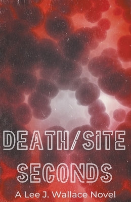 Death/Site: Seconds by Wallace, Lee