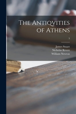 The Antiqvities of Athens; 3 by Stuart, James 1713-1788