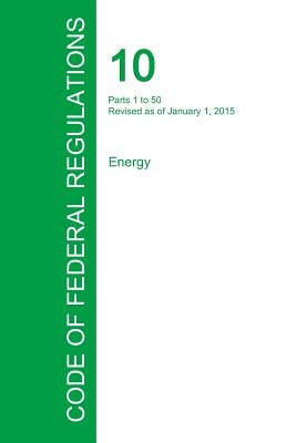 Code of Federal Regulations Title 10, Volume 1, January 1, 2015 by Office of the Federal Register