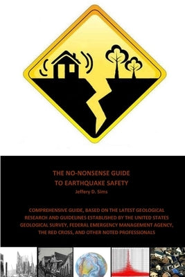 The No-Nonsense Guide To Earthquake Safety by Sims, Jeffery