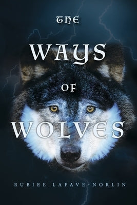 The Ways of Wolves: Book 1 Volume 1 by Lafave-Norlin, Rubiee