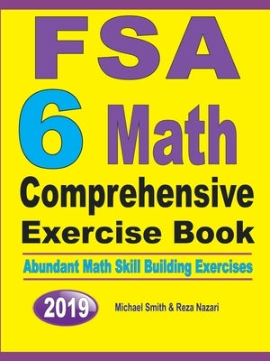 FSA 6 Math Comprehensive Exercise Book: Abundant Math Skill Building Exercises by Smith, Michael