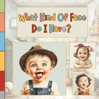 What Kind of Face Do I Have?: A Fun and Gentle Exploration of Feelings for Babies and Toddlers by A. World of Learning and Fun, Montessori