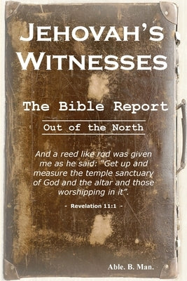 Jehovah's Witnesses - The Bible Report by B. Man, Able