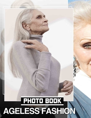Ageless Fashion Photo Book: Timeless Style Showcase Featuring 40 Stunning Images For Fashion Lovers And Enthusiasts by Cabrera, Doris