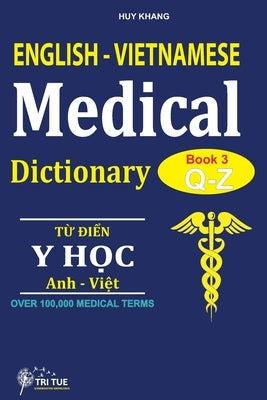 English - Vietnamese Medical Dictionary (Book 3: Letter Q - Letter Z): Từ điển Y học Anh - Việt (Từ vần Q  by Huy, Khang