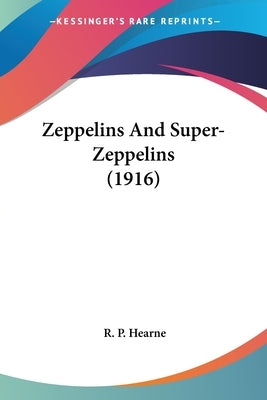 Zeppelins And Super-Zeppelins (1916) by Hearne, R. P.