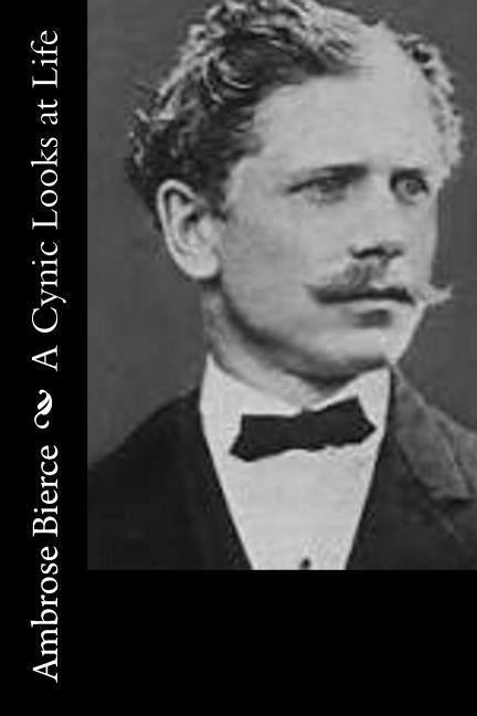 A Cynic Looks at Life by Bierce, Ambrose