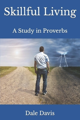 Skillful Living: A Study in Proverbs by Davis, Dale