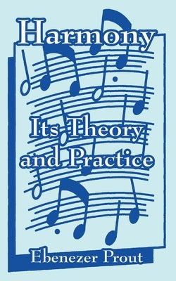 Harmony: Its Theory and Practice by Prout, Ebenezer