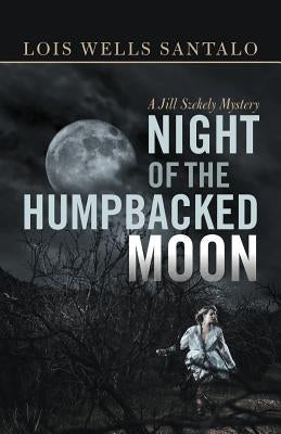 Night of the Humpbacked Moon: A Jill Szekely Mystery by Santalo, Lois Wells