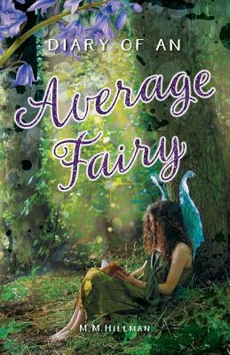 Diary of an Average Fairy by Hillman, M. M.