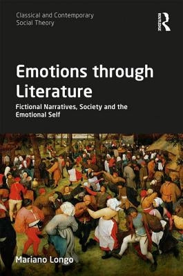 Emotions through Literature: Fictional Narratives, Society and the Emotional Self by Longo, Mariano