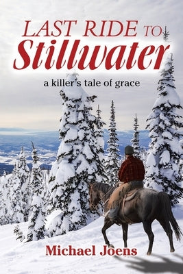 Last Ride to Stillwater: A Killer's Tale of Grace by Joens, Michael