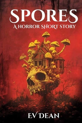 Spores: A Short Horror Story by Dean, E. V.