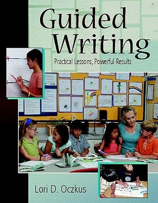 Guided Writing: Practical Lessons, Powerful Results by Oczkus, Lori