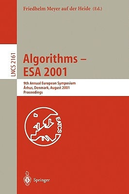 Algorithms - ESA 2001: 9th Annual European Symposium, Aarhus, Denmark, August 28-31, 2001, Proceedings by Meyer Auf Der Heide, Friedhelm