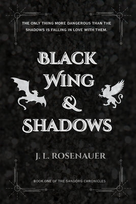 Black Wing and Shadows: Book One of the Sandorg Chronicles by Rosenauer, J. L.
