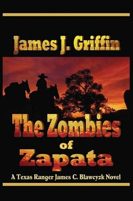 The Zombies of Zapata: A Texas Ranger James C. Blawcyzk Novel by Griffin, James J.