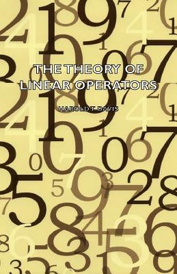 The Theory of Linear Operators by Davis, Harold T.