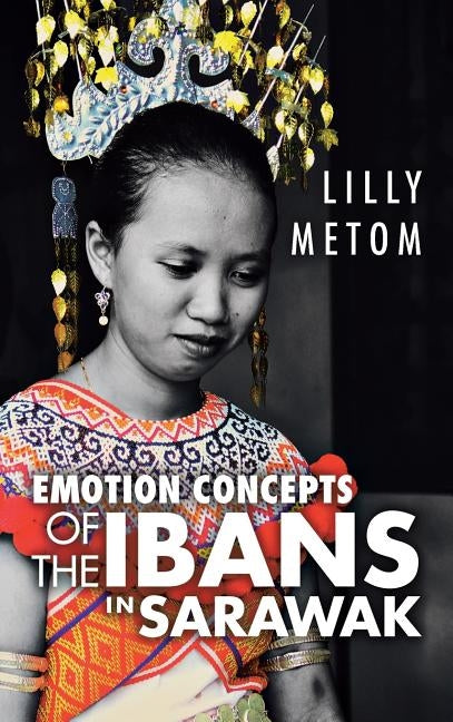 Emotion Concepts of the Ibans in Sarawak by Metom, Lilly