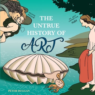 The Untrue History of Art by Duggan, Peter