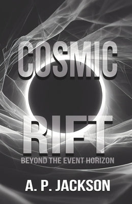 Cosmic Rift: Beyond the Event Horizon by Jackson, A. P.