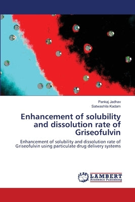 Enhancement of solubility and dissolution rate of Griseofulvin by Jadhav, Pankaj