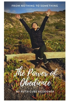 The Power of Obedience: From Nothing to Something by Cube Keijdener, Ruth