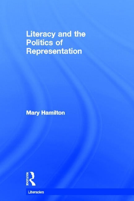 Literacy and the Politics of Representation by Hamilton, Mary