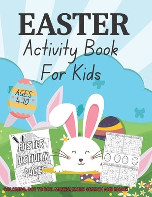 Easter activity book for kids: A Fun Activity Happy Easter Coloring Book for Kids Fill With Puzzles, Dot to Dot, Mazes, Word Search and More by Activity, Steven Easter