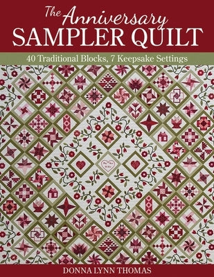 The Anniversary Sampler Quilt - Print-On-Demand Edition: 40 Traditional Blocks, 7 Keepsake Settings by Thomas, Donna Lynn