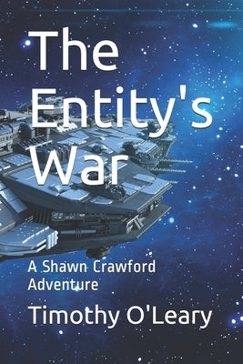 The Entity's War: A Shawn Crawford Adventure by O'Leary, Timothy James, III