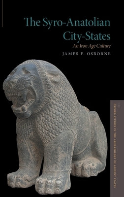 Syro-Anatolian City-States: An Iron Age Culture by Osborne, James F.