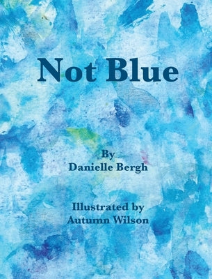 Not Blue by Bergh, Danielle M.