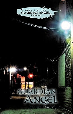 Guardian Angel: Book I of the Guardian Angel Series by Sivilich, Kurt R.