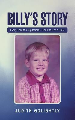 Billy's Story: Every Parent's Nightmare-The Loss of a Child by Golightly, Judith