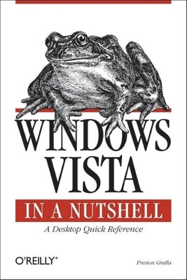 Windows Vista in a Nutshell: A Desktop Quick Reference by Gralla, Preston