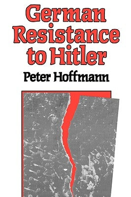 German Resistance to Hitler by Hoffman, Peter