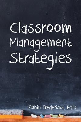 Classroom Management Strategies by Fredericks, Ed D. Robin