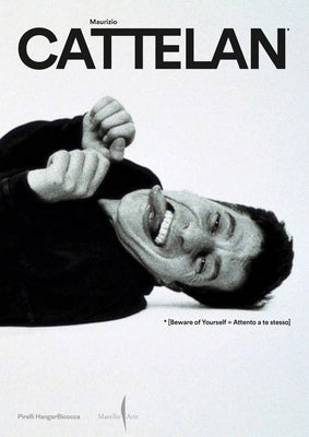 Maurizio Cattelan: Beware of Yourself by Cattelan, Maurizio