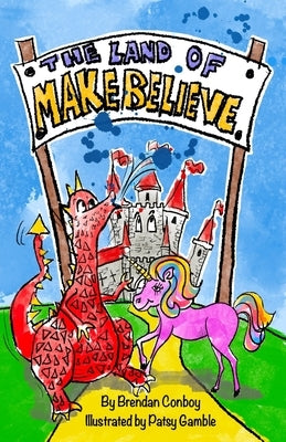 The Land of Make Believe by Conboy, Brendan Mark