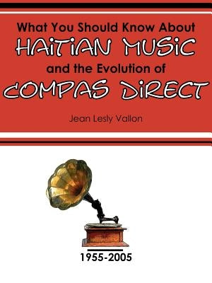 What You Should Know About Haitian Music and the Evolution of Compas Direct by Vallon, Jean Lesly