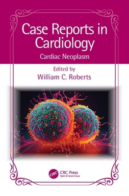 Case Reports in Cardiology: Cardiac Neoplasm by Roberts, William C.