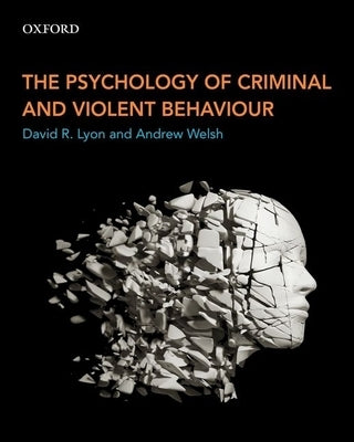 The Psychology of Criminal and Violent Behaviour by Lyon, David R.