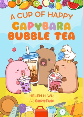 A Cup of Happy: Capybara Bubble Tea by Wu, Helen H.