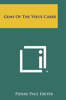Gems of the Vieux Carre by Ebeyer, Pierre Paul