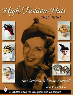 High Fashion Hats, 1950-1980 by Jamieson, Rose