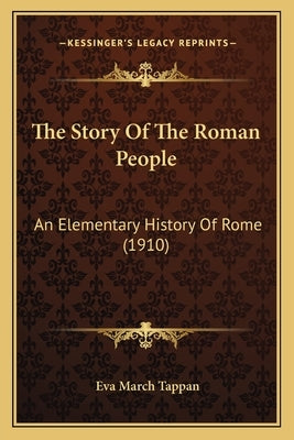 The Story Of The Roman People: An Elementary History Of Rome (1910) by Tappan, Eva March